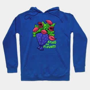 Bring me flowers Hoodie